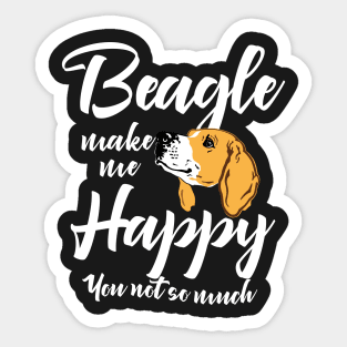 Beagle make me happy You not so much Sticker